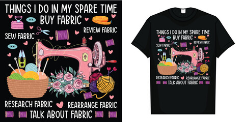 Things I do in my spare time funny Sewing Quilting T-shirt T-Shirt