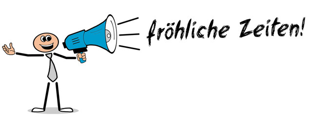 fröhliche Zeiten!