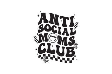 Anti-Social Moms Club - Mother's Day Typography SVG T Shirt Design