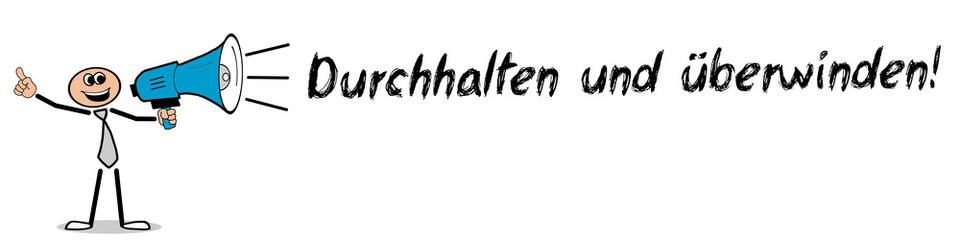 Durchhalten und überwinden!