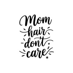 Mom hair don't care. Vector Design Isolated on White Background