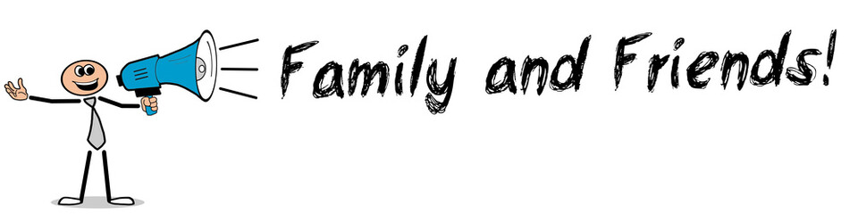 Family and Friends!
