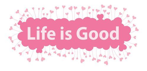 life is good word in pink hearts background