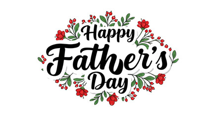Happy Father's Day Floral Design with Red Flowers and Green Leaves