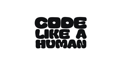 Bold Typography Quote With Text Code Like A Human In Funky Rounded Font. Playful Message For Developers With Empathy. Vector Illustration.