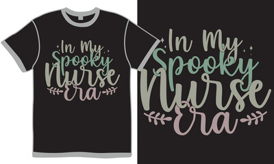In My Spooky Nurse Era Calligraphy T shirt Concept, Thanksgiving Gift Nurse Day Quote, Nurse Era Spooky Graphic Design Vector Clothing