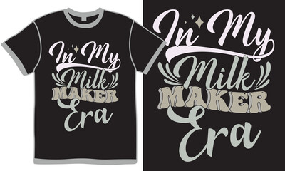 In My Milk Maker Era, Food And Drink Best Friend Gift Greeting Positive Lifestyle Vector Clothing