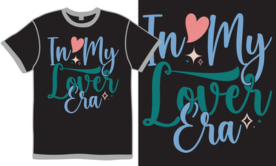 In My Lover Era Calligraphy T shirt Design, Valentine Gift Greeting For Family Best Friend Ever Graphic Vector Design