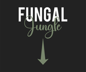 Fungal jungle, Funny and sarcastic adult T-shirt design with bold text perfect for humor lovers and edgy merchandise.