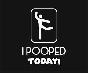 I pooped today, Funny and sarcastic adult T-shirt design with bold text perfect for humor lovers and edgy merchandise.