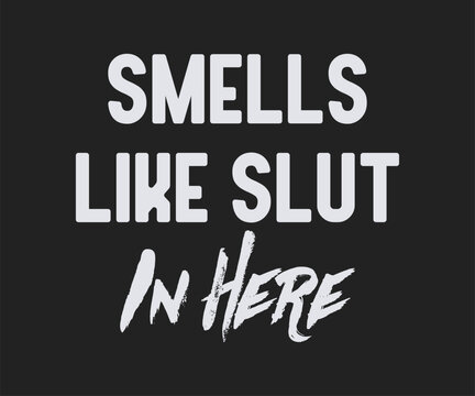 Smells like slut in here, Funny and sarcastic adult T-shirt design with bold text perfect for humor lovers and edgy merchandise.