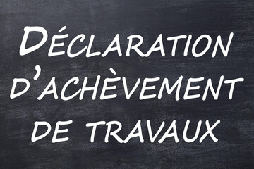 D&eacute;claration d'ach&egrave;vement de travaux tableau noir