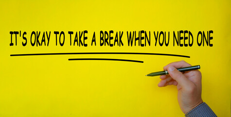 It is okay to take a break when you need one text written on yellow cover background. Inspirational...