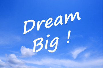 Dream Big, text words typography in the blue sky, life and business motivatiobal inspirational concept
