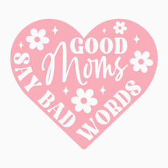 Good Moms Say Bad Words Retro SVG T shirt Design Sublimation