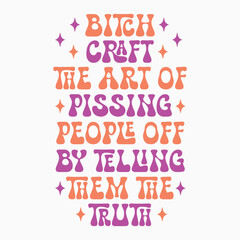Bitch Craft The Art Of Pissing People Off By Telling Them The Truth Retro SVG T shirt Design Sublimation