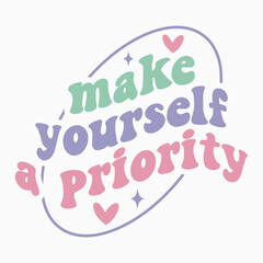 Make Yourself A Priority Retro SVG T shirt Design Sublimation