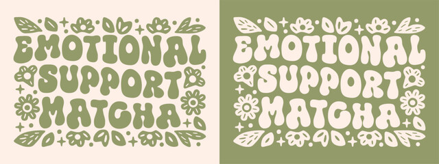 Matcha green tea emotional support latte lovers funny quotes mental health humor shirt design. Floral vintage retro groovy preppy aesthetic cute comfort drink anxiety sayings printable poster print.