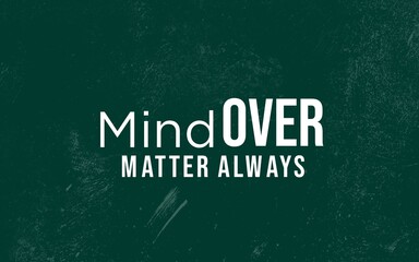 Mind over matter always inspirational message abstract background graphic design motivational...