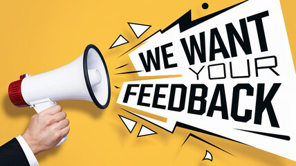 Hand holds megaphone announcing "We want your feedback" on yellow background, promoting customer opinions and reviews, showcasing communication and engagement