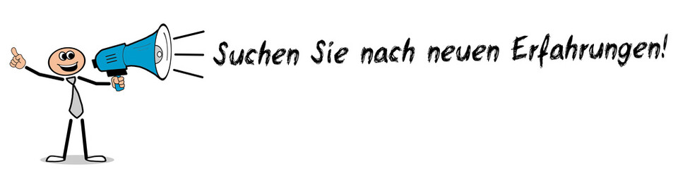 Suchen Sie nach neuen Erfahrungen!