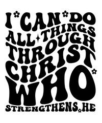 I can do all things through christ who strengthens he  Groovy Christian SVG Bundle, Retro, Inspirational, typography, Wavy Text, groovy text, hippie, 70s, t shirt design 