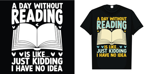 A Day Without Reading is like - Book Lover Gift & Reading T-Shirt