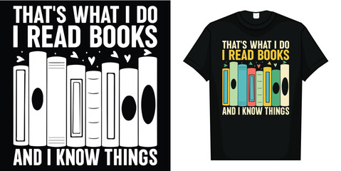 That's What I Do I Read Books And I Know Things - Reading T-Shirt