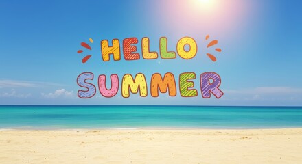 Bright “HELLO SUMMER” inscription on the background of a serene beach with turquoise sea and blue sky. Perfect summer scene, conveying the atmosphere of vacation and warmth.