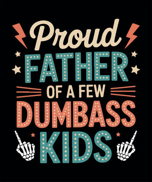 Proud Father of a Few Dumbass Kids