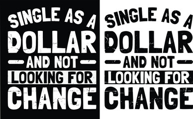 Single as a dollar and not looking for change typography t-shirt design.
