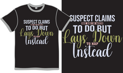 Suspect Claims She Has So Much To Do But Lays Down To Nap Instead Adults Only Motivational Say Anniversary T shirt Vector Art