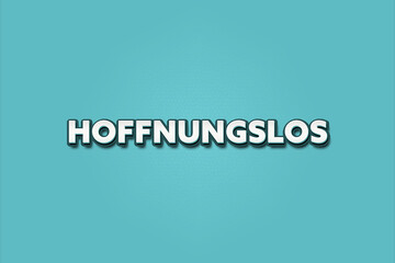 hoffnungslos (hopeless) - A turquoise banner illustration with white text.
