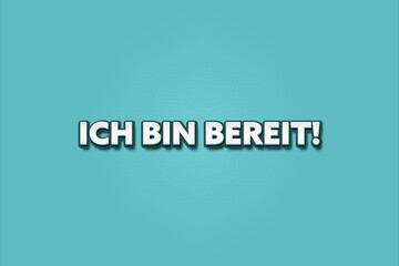 Ich bin bereit (I'm ready) - A turquoise banner illustration with white text.