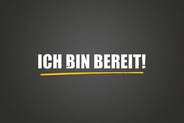 Ich bin bereit (I'm ready) - A blackboard with white text.