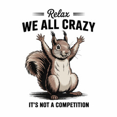 Funny Vintage Squirrel Illustration with Humorous Text – "Relax, We All Crazy" © Erkan