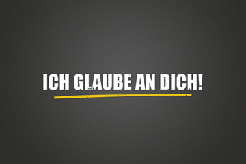Ich glaube an dich (I believe in you) - A blackboard with white text.