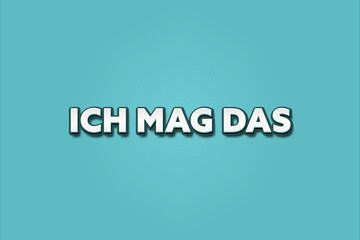 Ich mag das (I like that) - A turquoise banner illustration with white text.