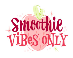 Smoothie Vibes Only. Playful typography with bold and thin retro style lettering, adorned with a strawberry motif and sparkly elements. The color scheme includes soft pink, vibrant red, and green