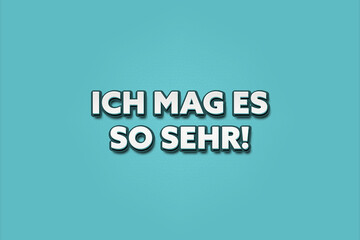 Ich mag es so sehr (I like it so much) - A turquoise banner illustration with white text.