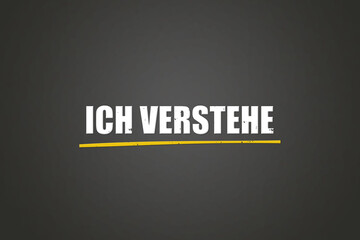 Ich verstehe (I understand) - A blackboard with white text.