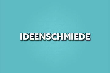 Ideenschmiede (Think tank) - A turquoise banner illustration with white text.