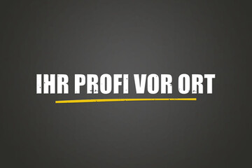 Fototapeta premium Ihr Profi vor Ort (Your local professional) - A blackboard with white text.