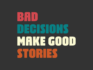 Bad decisions make good stories Funny and sarcastic adult T-shirt design with bold text perfect for humor lovers and edgy merchandise