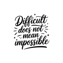 Difficult does not mean impossible. Vector Design Isolated on White Background