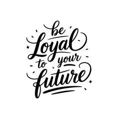 Naklejka premium Be loyal to your future. Vector Design Isolated on White Background