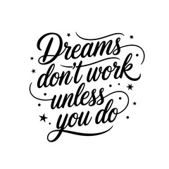 Dreams don’t work unless you do. Vector Design Isolated on White Background