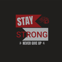 Stay Strong Never Give Up Typography T-Shirt Design