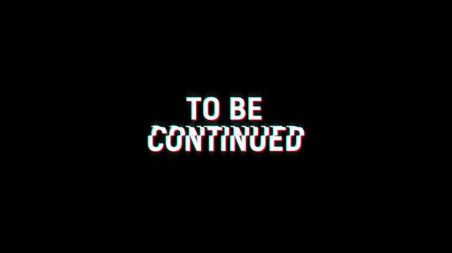 to be continued motion text animation with glitch pixel effect and color. 4k HD transparent background screen footage for opening a video project