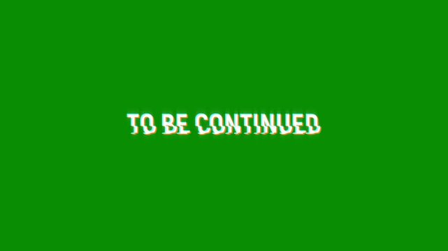 to be continued motion text animation with glitch pixel effect and color. 4k HD transparent background screen footage for opening a video project